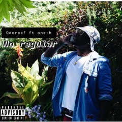 Odoreef ft One H - No Regular