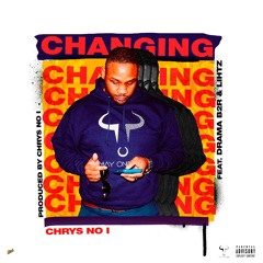 Changing (FT. Drama & Lihtz Kamraz) [Prod. by Chrys No I]