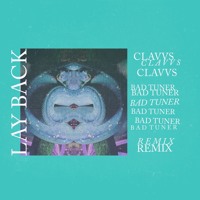 CLAVVS - Lay Back (Bad Tuner Remix)