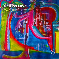 Selfish Love  [EXPLICIT]