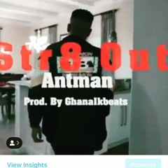 Antman - Str8 Out Prod. By Ghana1kbeats