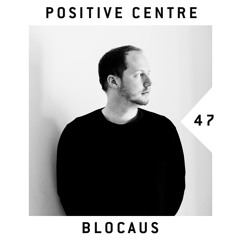 BLOCAUS PODCAST 47 | POSITIVE CENTRE