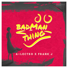 A-Lectro x Frank J - Badman Thing *Click on Buy for Free Download*