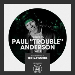 Tribute to Paul "Trouble" Anderson (Part 2) - Mixed & Selected by The Rawsoul