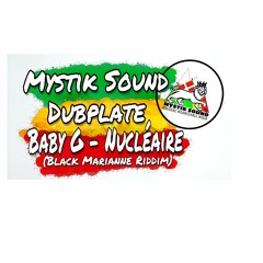 Baby G -  Nucléaire (Black Marianne Riddim) Mystik Sound Dubplate