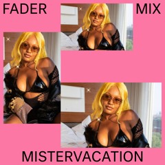 FADER Mix: MISTERVACATION