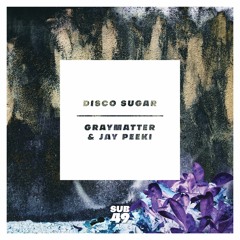 GRAYMATTER, JAY PEEKI | DISCO SUGAR