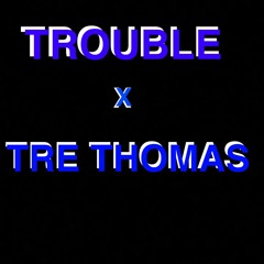 Trouble x Tre Thomas