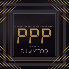 Kevin Roldan Ft. Zion Y Lennox - PPP (DJ Aytor 2019 Edit)