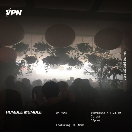 VPN x Humble Mumble x DJ Name 1-23-19