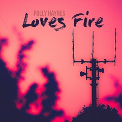Polly Haynes - Loves Fire