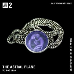 NTS Radio - Boo Lean Guest Mix / The Astral Plane 01.18.2019