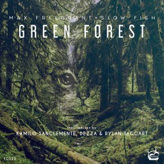 Max Freegrant & Slow Fish - Green Forest (Kamilo Sanclemente Remix)[OUT NOW]