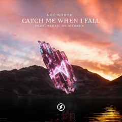 Arc North - Catch Me When I Fall (ft. Sarah De Warren)[Out on Spotify!]