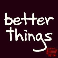 Better Things (Prod. X BlackMayo)