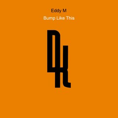 Eddy M - Bump Like This (Original Mix)
