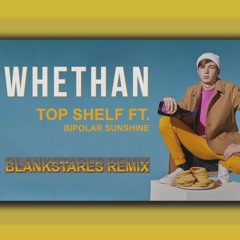 Whethan - Topshelf Ft. Bipolar Sunshine (Blankstares Remix)