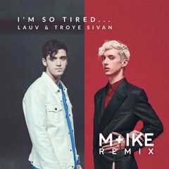 Lauv & Troye Sivan - I'm So Tired (M+ike Remix)