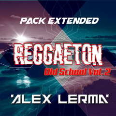 Pack Extended Reggaeton Old School Vol. 2 By Alex Lerma FREE DOWNLOAD