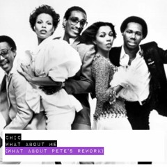 Chic - What About Me (What About Pete's Rework)