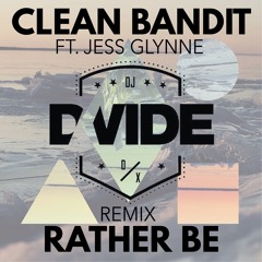 Clean Bandit Ft Jess Glyne - Rather Be (Divide Remix)