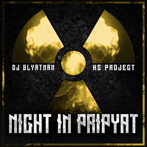 Stream DJ Blyatman & XS Project - Night in Pripyat by DJ Blyatman