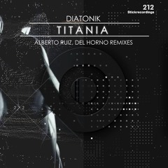 PREVIEW:: Diatonik - Titania EP feat. remixes from Alberto Ruiz & Del Horno Release date : Feb19