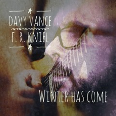 Winter Has Come - F.R.Kniel and Davy Vance