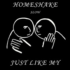 Homeshake - Just Like My (SLOW)