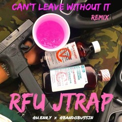 Can’t Leave Without It (Remix JTRAPP)