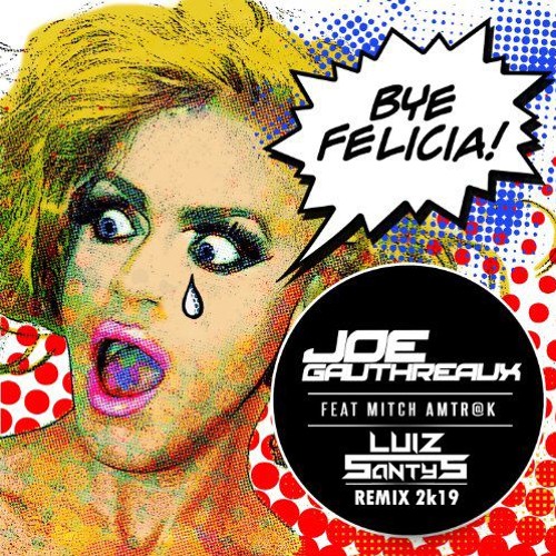 Joe Gauthreaux ft Mitch Amt@k - Bye Felicia (Luiz Santys Remix 2k19)