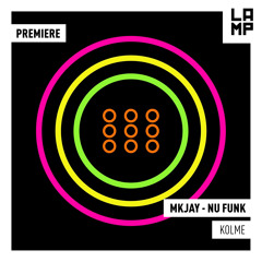LAMP Premiere: MKJAY - Nu Funk [Kȯlmē Records]