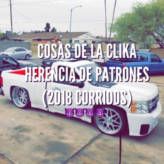 Cosas De La Clika - Herencia De Patrones (Corridos 2018)