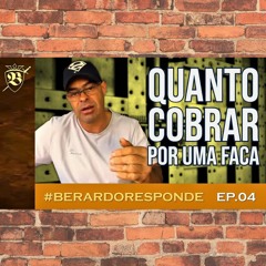 Cutelaria Quanto Cobrar por Uma Faca | BR EP.04 | Berardo Facas Custom