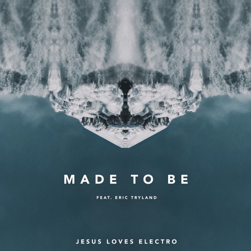 Jesus Loves Electro - Made To Be (feat. Eric Tryland)