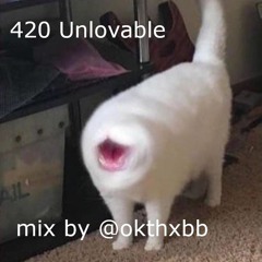 420 UNLOVABLE MIX