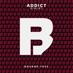 Gidley - Addict [Bourne Free]