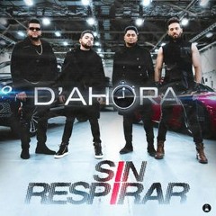 El Grupo D' Ahora - Sin Respirar [Nuevo 2019] Audio Oficial