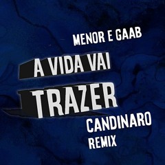 Menor e Gaab - A vida vai trazer (CANDINARO Remix)