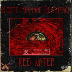 RED WATER (FT. KOSTE & DEATHFACE) [Prod. HEXMANE]