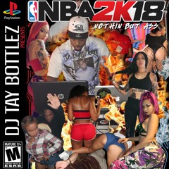 Dj Tay Bottlez - N.B.A. (Nothing But Ass)2K18 Mix