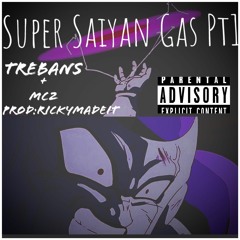 Super Saiyan Gas (pt. 1) TreBans ft. MCZ [prod. RickyMadeIt]