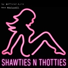 Shawties N Thotties