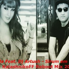 Seda Feat. Dj Artush - Sirum em qez (KalashnikoFF Reboot mix 2019)