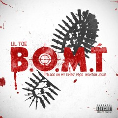 Lil Toe - B.O.M.T "BLOOD ON MY TIMBS" PROD. WONTON JESUS