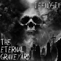 TeenoSix - The eternal graveyard