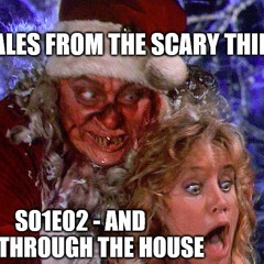 Tales from the Scary Thing Episode 9 - S01E02 And All Through the House