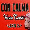 Con Calma Versión Cumbia Remix Daddy Yankee Snow And Lexis Dj Mp3