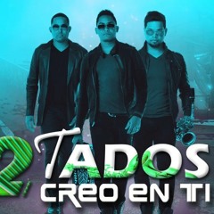 2tados - Creo En Ti [Nuevo 2019]