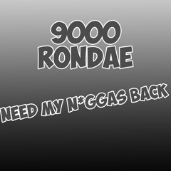 9000 Rondae - Need My N*ggas Back